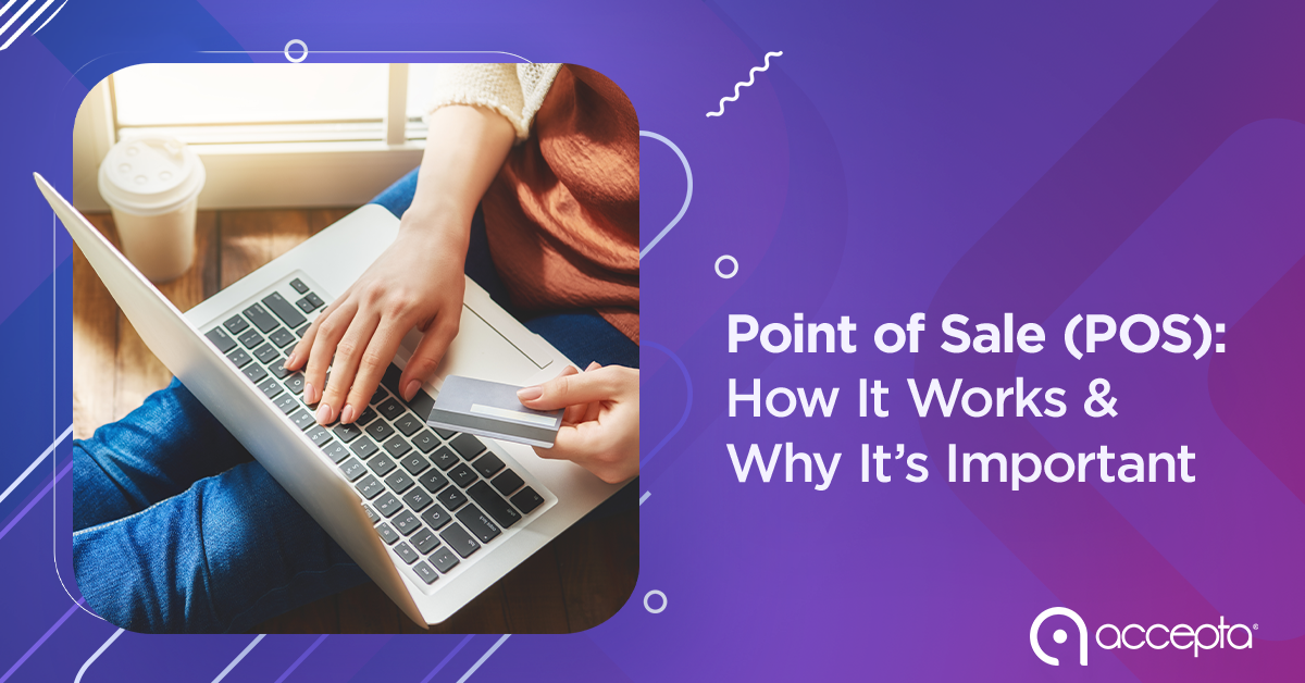 Point Of Sale Pos How It Works And Why Its Important