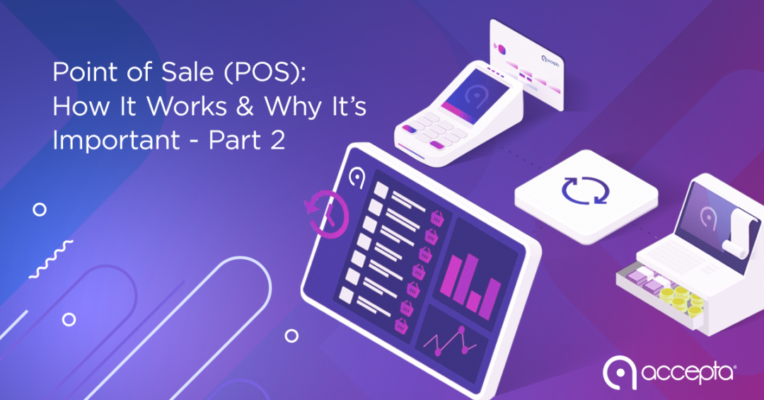 Point of Sale (POS): How it works and why it’s important - Part 2
