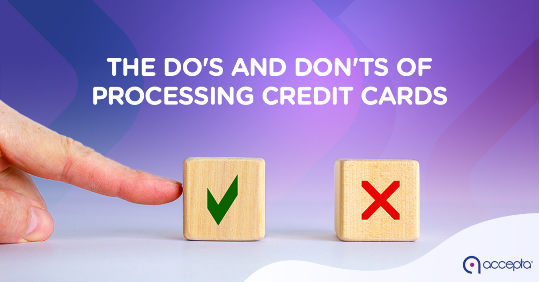 The Do’s and Don’ts of Processing Credit Cards